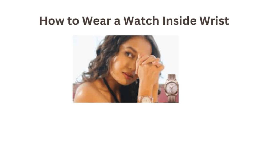 How to Wear a Watch Inside Wrist