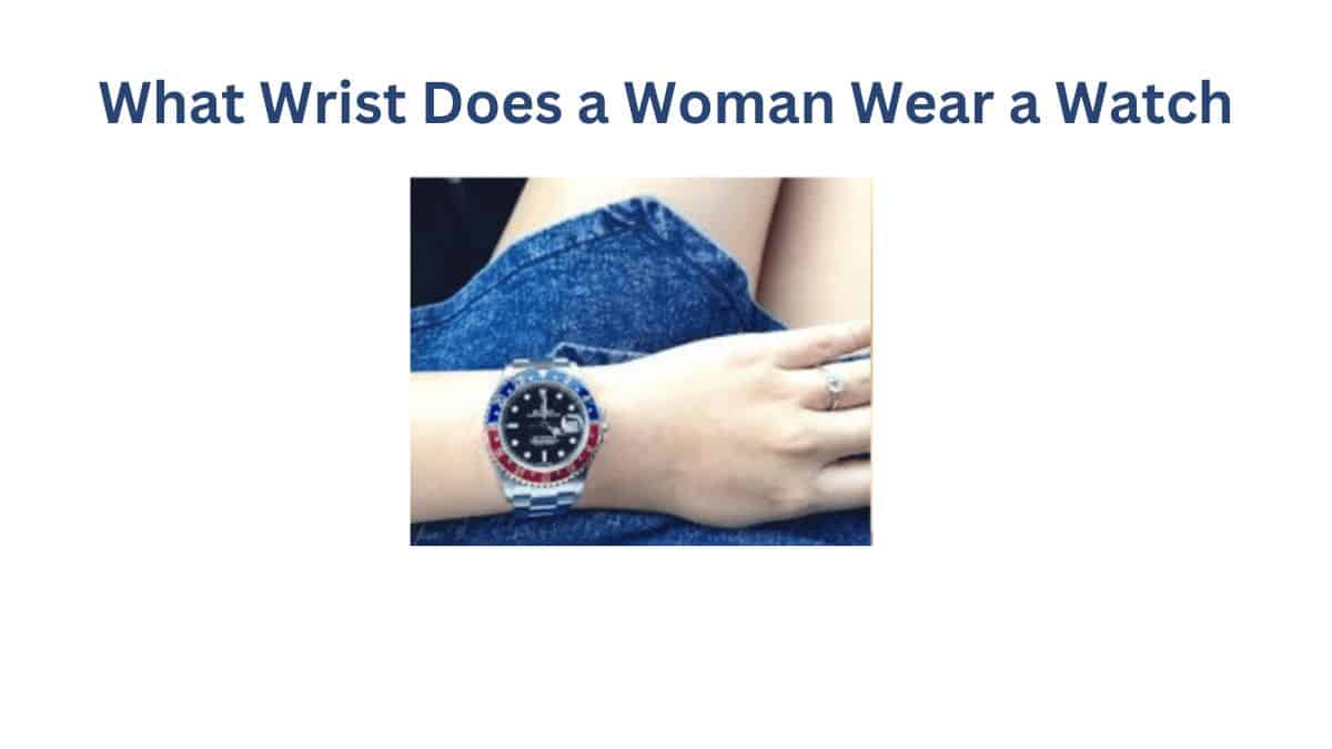 What Wrist Does a Woman Wear a Watch