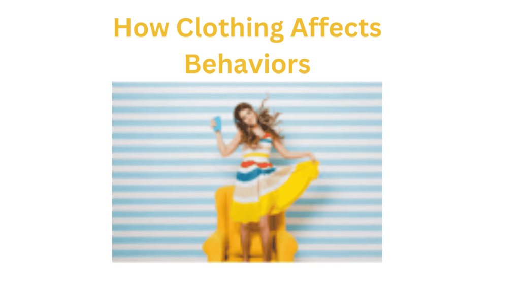 How Clothing Affects Behaviors