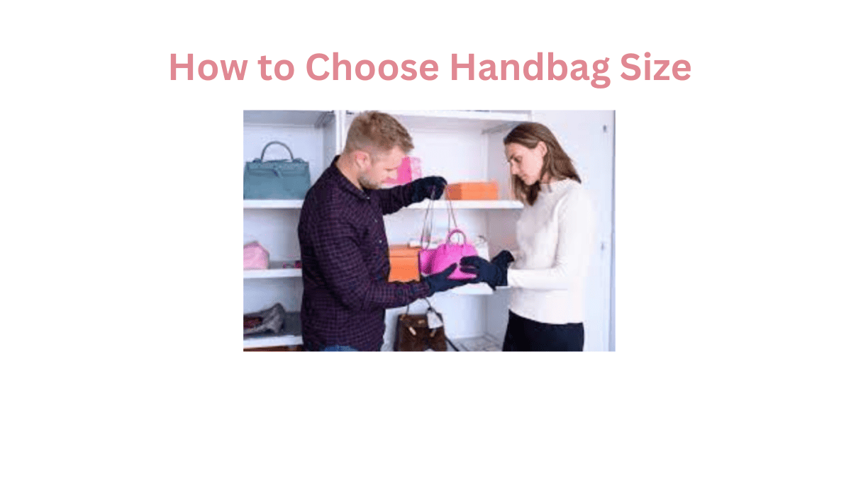 How to Choose Handbags Size