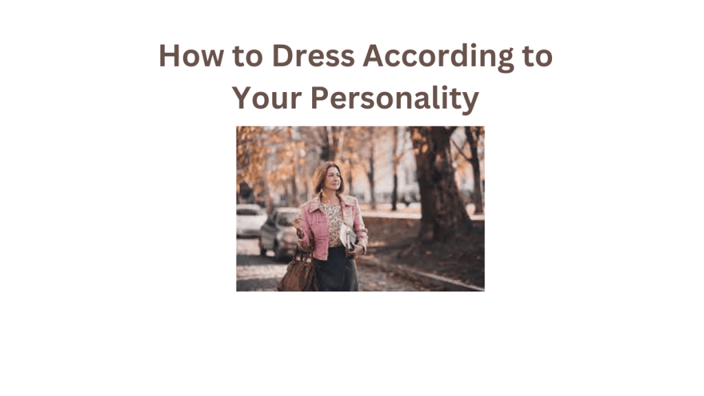 How to Dress According to Your Personality