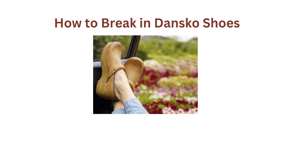 How to Break in Dansko Shoes