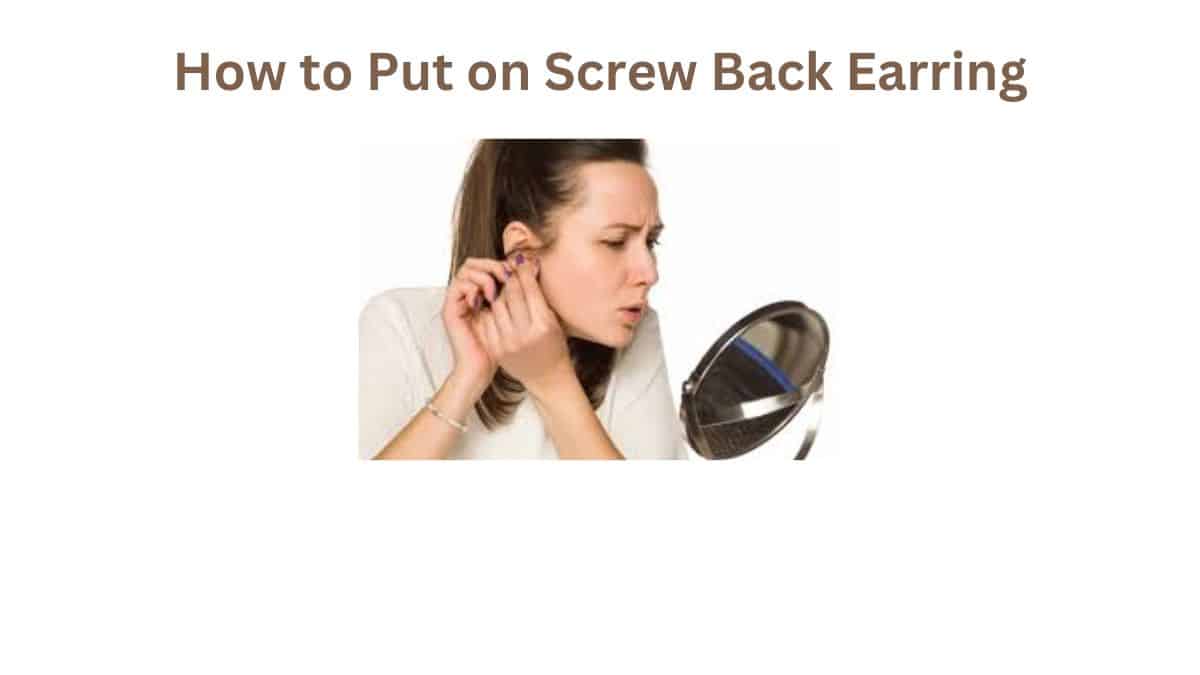 How to Put on Screw Back Earring