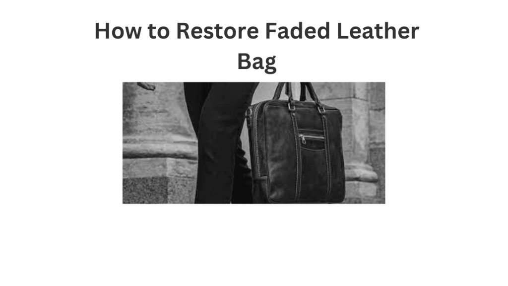 How to Restore Faded Leather Bag