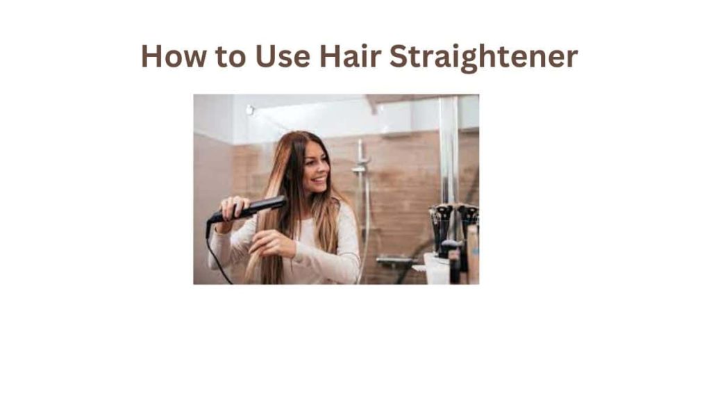How to Use Hair Straightener