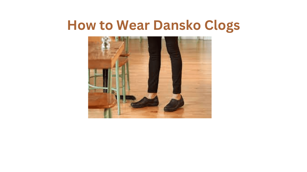 How to Wear Dansko Clogs
