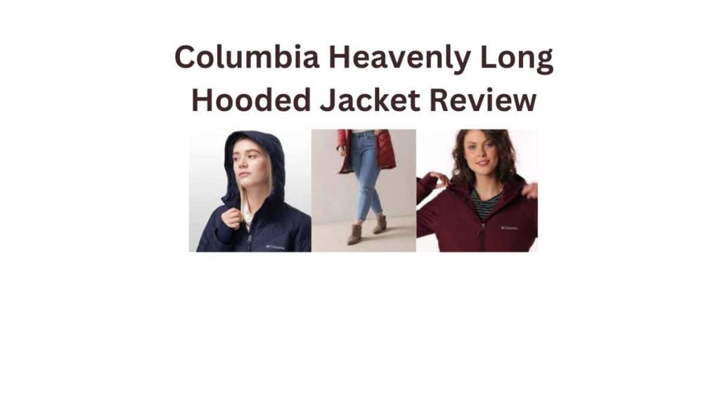 Columbia Heavenly Long Hooded Jacket Review