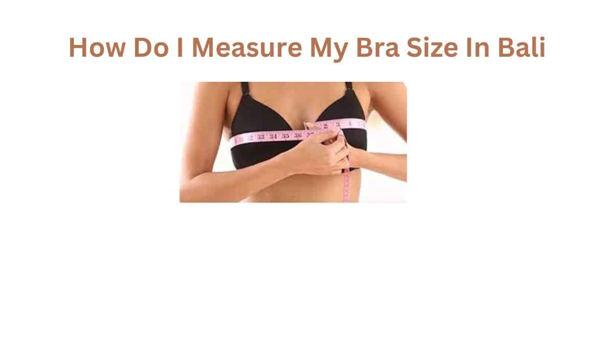 How Do I Measure My Bra Size In Bali