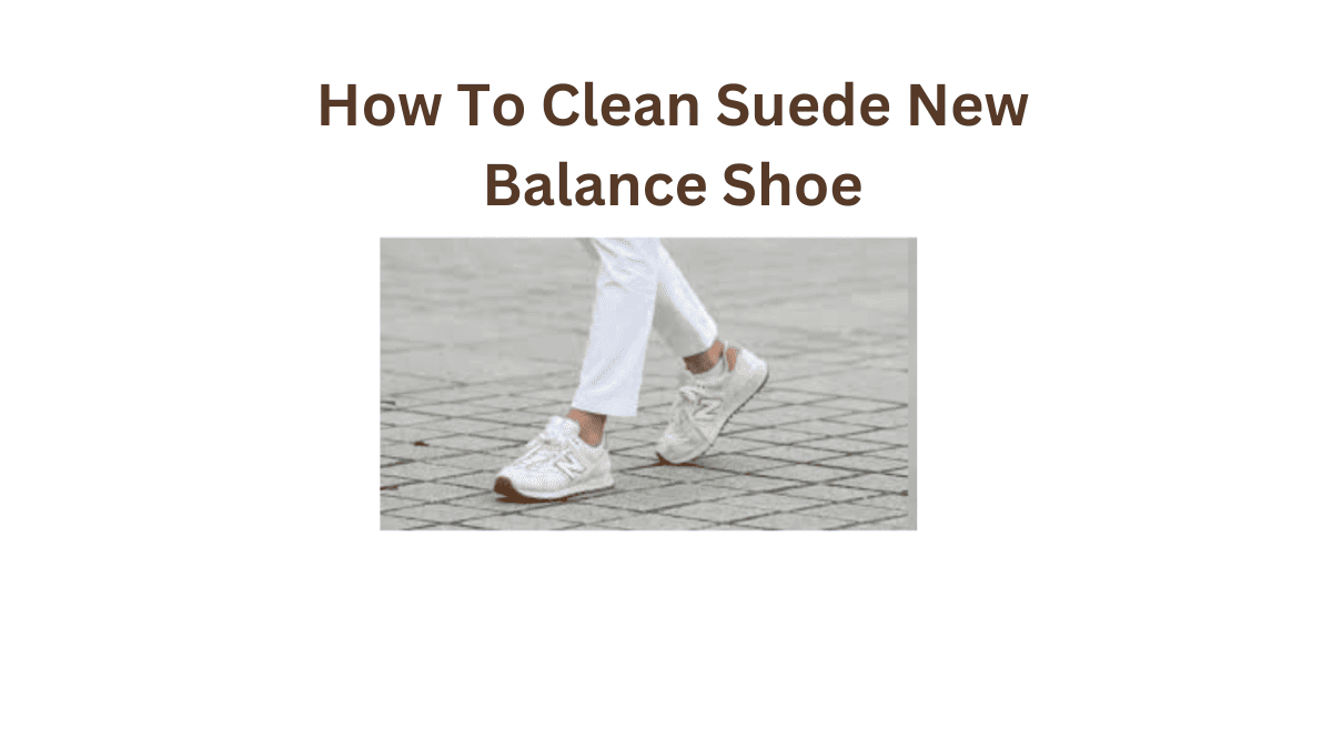 How To Clean Suede New Balance Shoe