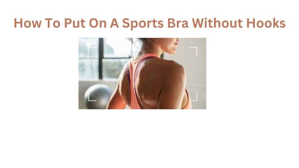 How To Put On A Sports Bra Without Hooks