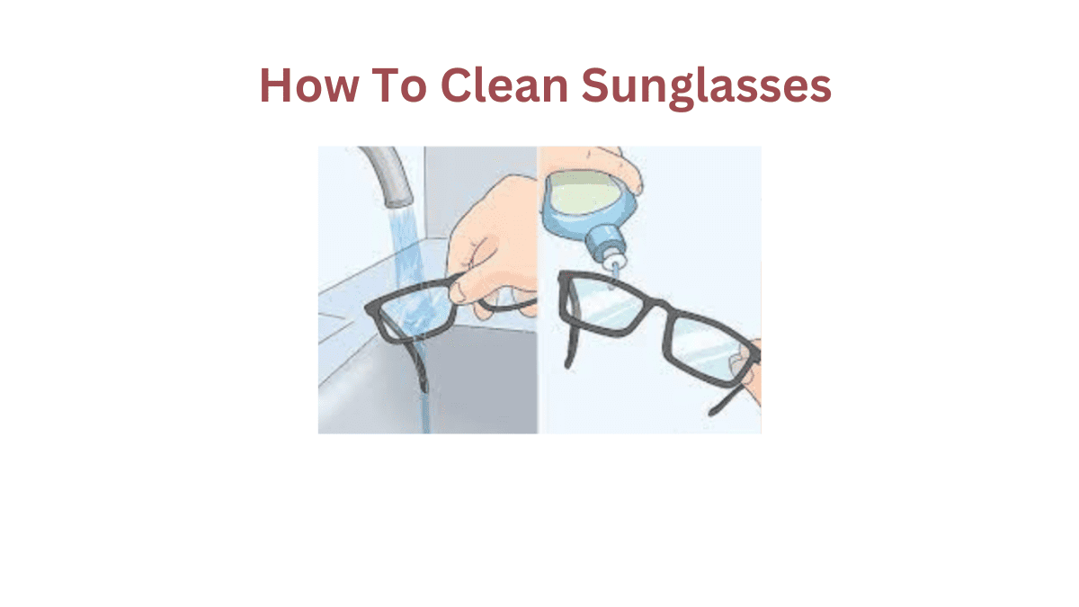 How To Clean Sunglass