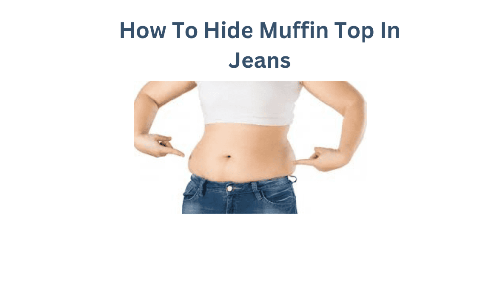 How To Hide Muffin Top In Jeans