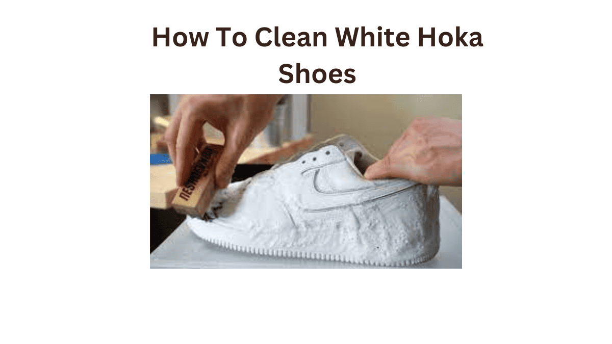 How To Clean White Hoka Shoes