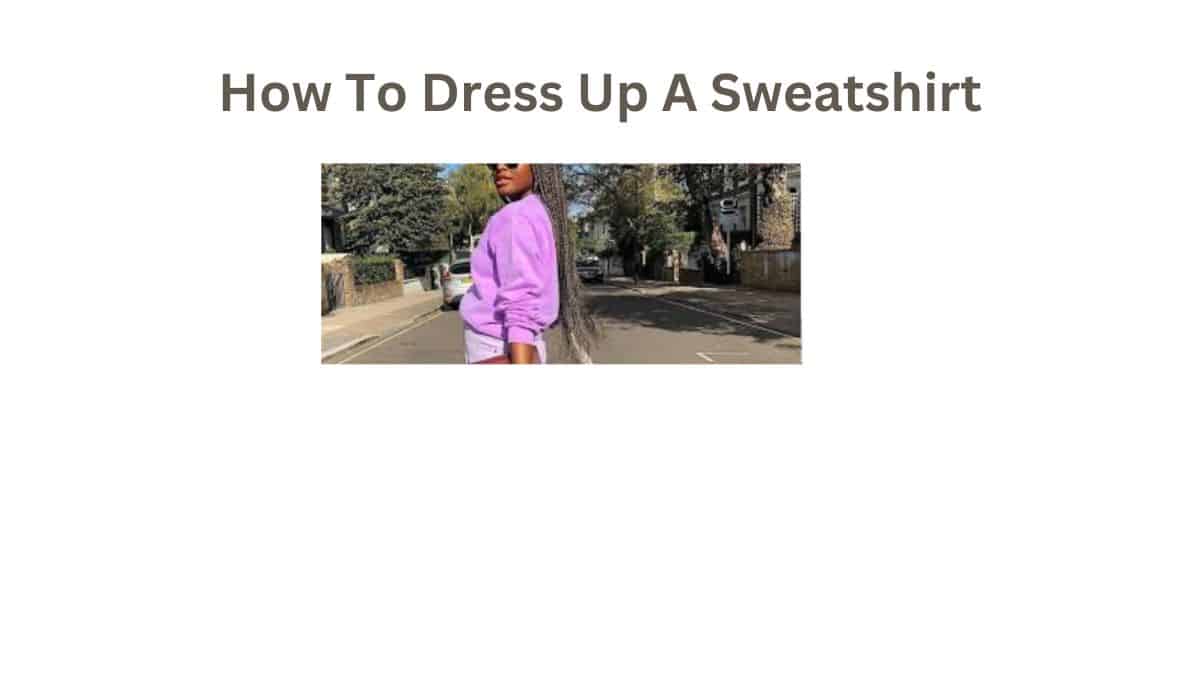 How To Dress Up A Sweatshirt