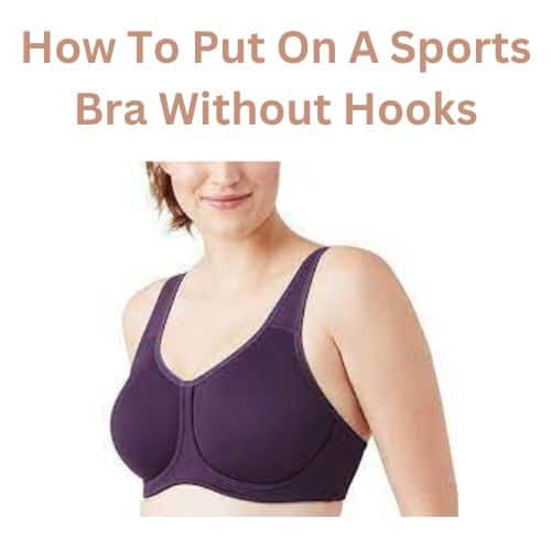 How To Put On A Sports Bra Without Hooks