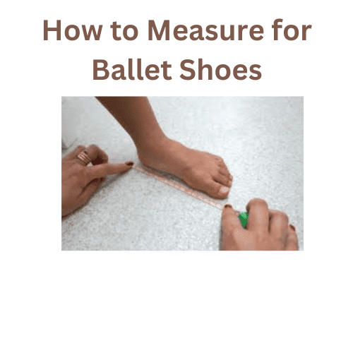 How to Measure for Ballet Shoes