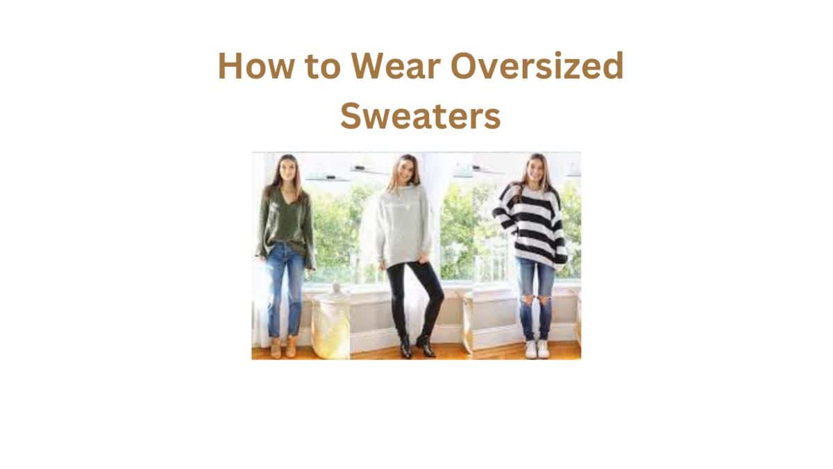 How to Wear Oversized Sweaters