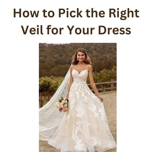 How to Pick the Right Veil for Your Dress