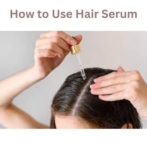 How to Use Hair Serum