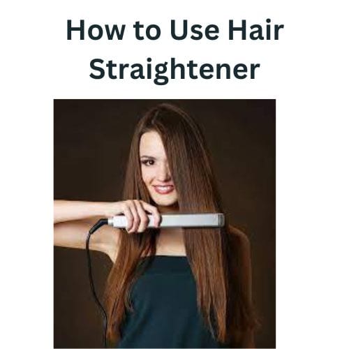 How to Use Hair Straightener