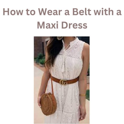 How to Wear a Belt with a Maxi Dress