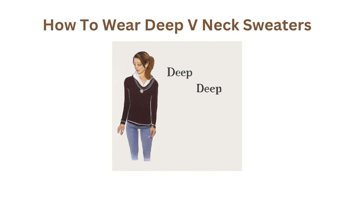 How To Wear Deep V Neck Sweaters